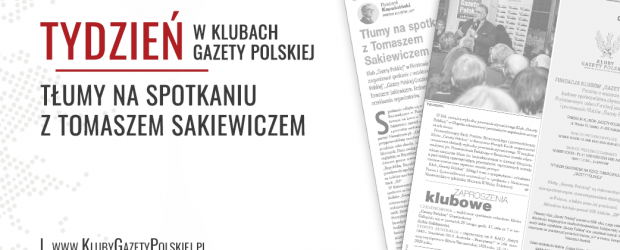 TYDZIEŃ W KLUBACH „GAZETY POLSKIEJ” | Tłumy na spotkaniu z Tomaszem Sakiewiczem