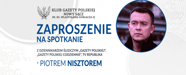 NOWY SĄCZ IM. KS. W. GURGACZA | ZAPROSZENIE 22.03 – Spotkanie z dziennikarzem śledczym Piotrem Nisztorem