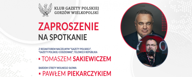 GORZÓW WLKP. | ZAPROSZENIE 2.04 – Spotkanie z T. Sakiewiczem i P. Piekarczykiem
