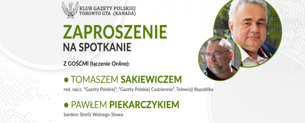 TORONTO GTA (KANADA) | ZAPROSZENIE 7.04 – Spotkanie z Tomaszem Sakiewiczem, Pawłem Piekarczykiem