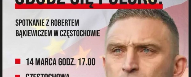 CZĘSTOCHOWA | ZAPROSZENIE 14.03 – Spotkanie z Robertem Bąkiewiczem