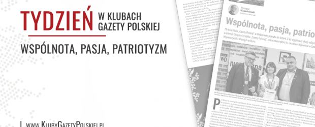 TYDZIEŃ W KLUBACH „GAZETY POLSKIEJ” – 27.03.2024 r. | Wspólnota, pasja, patriotyzm