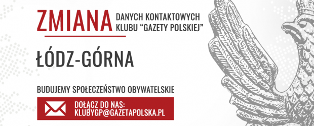 ŁÓDŹ-GÓRNA | Zmiana danych kontaktowych Klubu „Gazety Polskiej”