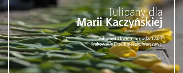 WARSZAWA | Żółte tulipany dla śp. Marii Kaczyńskiej. Start: 13 kwietnia, godz. 12, przed Pałacem Prezydenckim