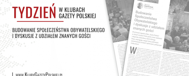 TYDZIEŃ W KLUBACH „GAZETY POLSKIEJ” – 3.04.2024 r. | Budowanie Społeczeństwa Obywatelskiego i dyskusje z udziałem znanych gości