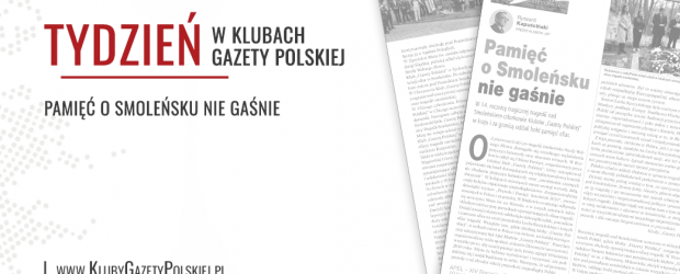 TYDZIEŃ W KLUBACH „GAZETY POLSKIEJ” – 17.04.2024 r. | Pamięć o Smoleńsku nie gaśnie