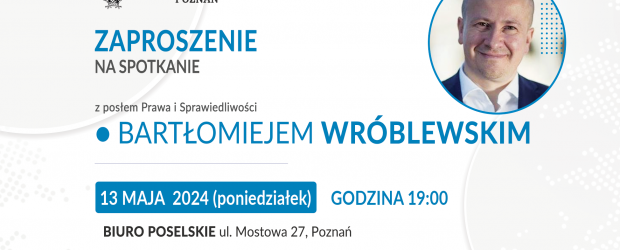 POZNAŃ | ZAPROSZENIE 13.05 – Spotkanie z posłem Bartłomiejem Wróblewskim
