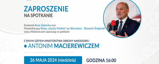 WROCŁAW | ZAPROSZENIE 26.05 – Spotkanie z Antonim Macierewiczem