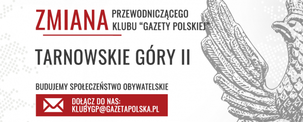 TARNOWSKIE GÓRY II | Zmiana Przewodniczącego Klub „Gazety Polskiej”