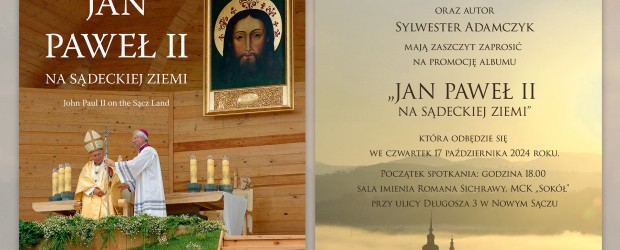 Nowy Sącz im. Jana Olszewskiego | ZAPROSZENIE 17.10 –  Promocja albumu „JAN PAWEŁ II NA SĄDECKIEJ ZIEMI”