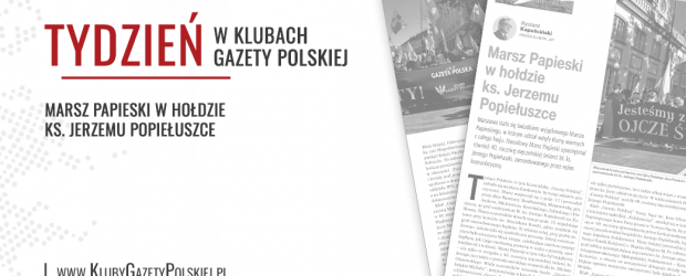 TYDZIEŃ W KLUBACH „GAZETY POLSKIEJ” – 30.10.2024 r. Marsz Papieski w hołdzie ks. Jerzemu Popiełuszce
