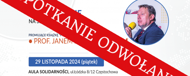 !!!SPOTKANIE ODWOŁANE !!!CZĘSTOCHOWA | 29.11 – ZAPROSZENIE na spotkanie z Janem Majchrowskim