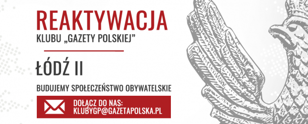 ŁÓDŹ II | Reaktywacja Przewodniczącego Klub „Gazety Polskiej”
