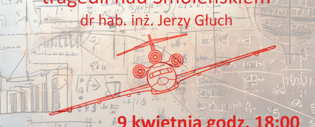 GDAŃSK II | ZAPROSZENIE 9.04 – Wykład o katastrofie smoleńskiej