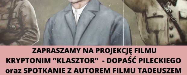 TYCHY | ZAPROSZENIE 4.04 – Kryptonim „Klasztor” dopaść Pileckiego – projekcja filmu i spotkanie z autorem Tadeuszem Płużańskim