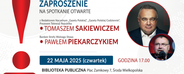 [ZMIANA DATY] ŚRODA WLKP. | ZAPROSZENIE 22.05 – Spotkanie z T. Sakiewiczem, P. Piekarczykiem