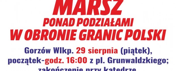 GORZÓW WLKP. | ZAPROSZENIE 29.08 – Marsz w ponad podziałami w obronie granic