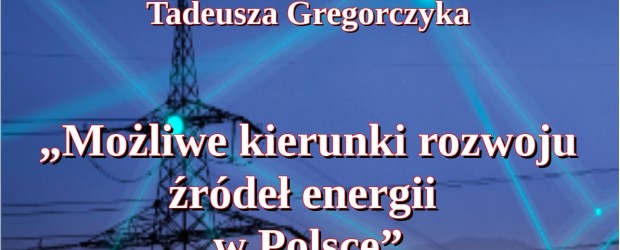 DŁUGOŁĘKA | ZAPROSZENIE 4.11 – Tadeusz Gregorczyk „Możliwe kierunki rozwoju źródeł energii w Polsce”