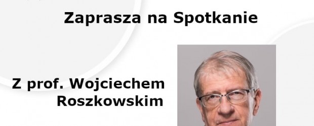 GOSTYNIN | ZAPROSZENIE 27.11 – Spotkanie otwarte z prof. Wojciechem Roszkowskim