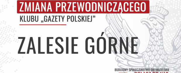 ZALESIE GÓRNE | ZMIANA PRZEWODNICZĄCEGO Klubu „Gazety Polskiej”