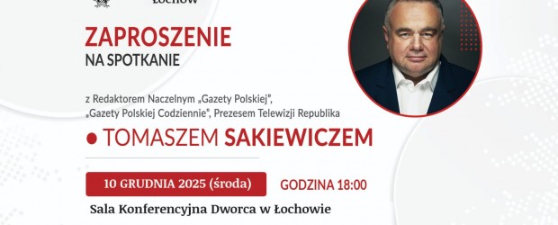 ŁOCHÓW | ZAPROSZENIE 10.12 – Spotkanie z T. Sakiewiczem oraz P. Piekarczykiem