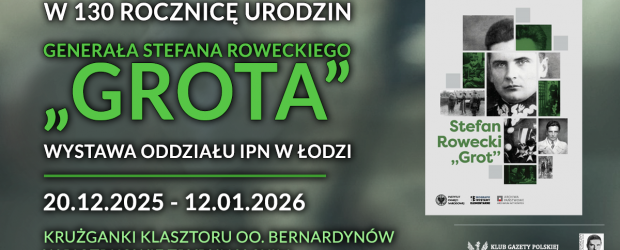PIOTRKÓW TRYB. | ZAPROSZENIE 20.12-12.01 Wystawa Generała Stefana Roweckiego „Grota”