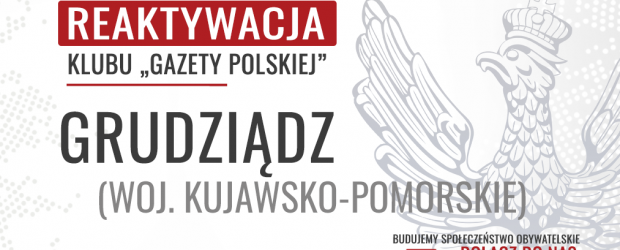GRUDZIĄDZ – REAKTYWACJA Klubu „Gazety Polskiej”