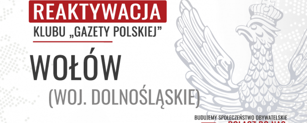 WOŁÓW – REAKTYWACJA Klubu „Gazety Polskiej”