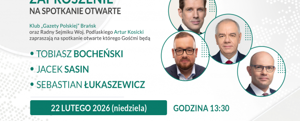 BRAŃSK | ZAPROSZENIE 22.02 – Spotkanie otwarte z Tobiaszem Bocheńskim Jackiem Sasinem i Sebastianem Łukaszewiczem w Bielsku Podlaskim