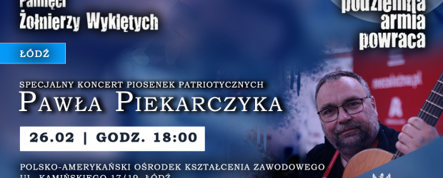 ŁÓDŹ | ZAPROSZENIE 26.02 – Koncert Pawła Piekarczyka poświęcone Żołnierzom Wyklętym