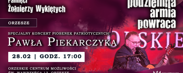 ORZESZE | ZAPROSZENIE 28.02 –  Koncert Podziemna Armia powraca w wykonaniu Pawła Piekarczyka