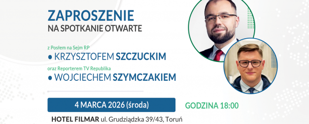 TORUŃ | ZAPROSZENIE 04.03 – Spotkanie z gośćmi: red. Wojciechem Szymczakiem, prof. Krzysztofem Szczuckim