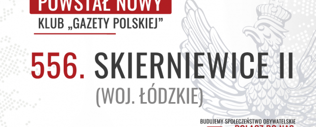 SKIERNIEWICE II – Powstał 556. Klub „Gazety Polskiej”