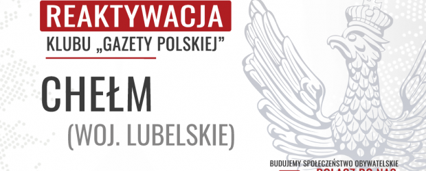 CHEŁM – REAKTYWACJA Klubu „Gazety Polskiej”