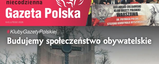 NIECODZIENNA „GAZETA POLSKA” – 06-08.02.2026 r. Budujemy społeczeństwo obywatelskie