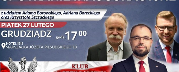 GRUDZIĄDZ | ZAPROSZENIE 27.02 – Spotkanie inauguracyjne z udziałem Adama Borowskiego, Adriana Boreckiego oraz Krzysztofa Szczuckiego