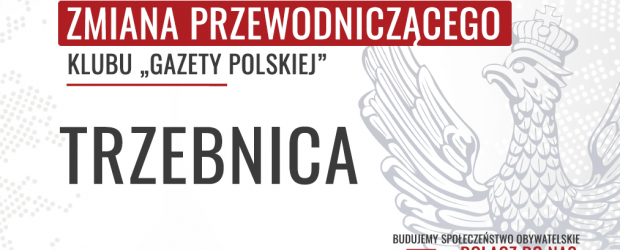 TRZEBNICA | ZMIANA PRZEWODNICZĄCEGO Klubu „Gazety Polskiej”