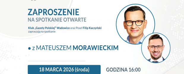 WADOWICE | ZAPROSZENIE 18.03 – Spotkanie z Mateuszem Morawieckim w Andrychowie