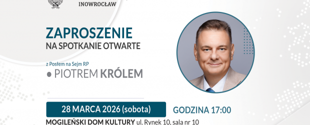 INOWROCŁAW | ZAPROSZENIE 28.03 – Spotkanie z Posłem Piotrem Królem w Mogilnie