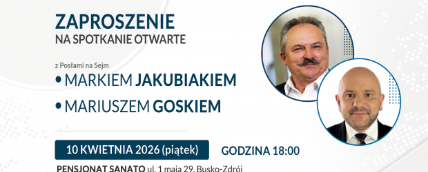 BUSKO-ZDRÓJ | ZAPROSZENIE 10.04 – Spotkanie z posłem na sejm M. Jakubiakiem, M. Goskiem