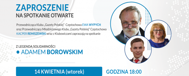 CZĘSTOCHOWA | ZAPROSZENIE 14.04 – Spotkanie z legendą Solidarności Adamem Borowskim