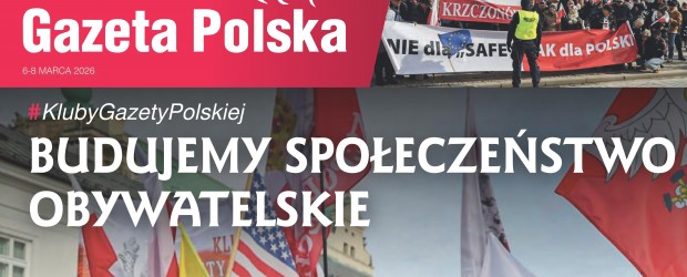 NIECODZIENNA „GAZETA POLSKA” – 06-08.02.2026 r. Budujemy społeczeństwo obywatelskie