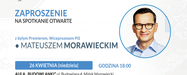 MIŃSK MAZ. II | ZAPROSZENIE 26.04 – Spotkanie z byłym Premierem, Wiceprezesem PIS Mateuszem Morawieckim