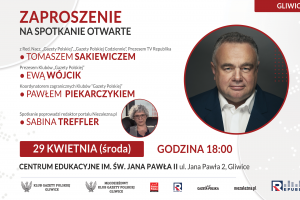GLIWICE | ZAPROSZENIE 29.04 Spotkanie z Tomaszem Sakiewiczem, Ewą Wójcik, Pawłem Piekarczykiem