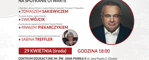 GLIWICE | ZAPROSZENIE 29.04 Spotkanie z Tomaszem Sakiewiczem, Ewą Wójcik, Pawłem Piekarczykiem
