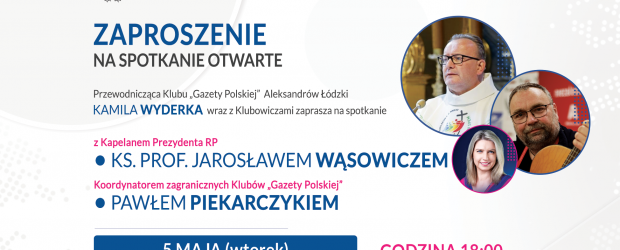 ALEKSANDRÓW ŁÓDZKI | ZAPROSZENIE 5.05 – Spotkanie z ks. prof. J. Wąsowiczem i koordynatorem zagranicznych Klubów GP P. Piekarczykiem 