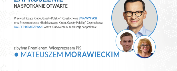 CZĘSTOCHOWA | ZAPROSZENIE 2.06 – Spotkanie z byłym Premierem, Wiceprezesem PIS Mateuszem Morawieckim