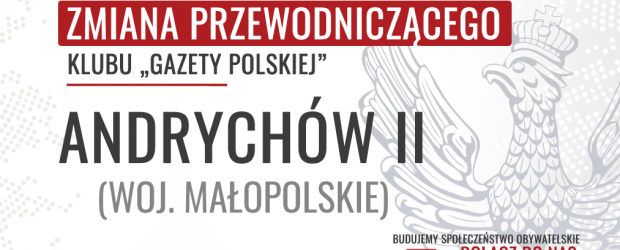 ANDRYCHÓW II – ZMIANA PRZEWODNICZĄCEGO Klubu „Gazety Polskiej”