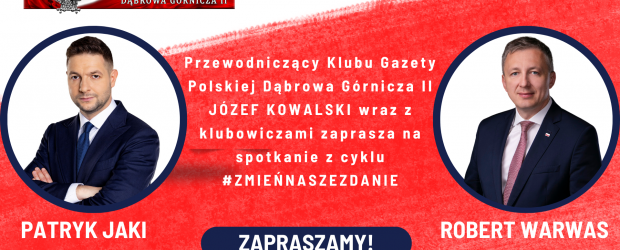 DĄBROWA GÓRNICZA II | ZAPROSZENIE 22.04 – Spotkanie z Posłami: Patrykiem Jakim i Robertem Warwasem