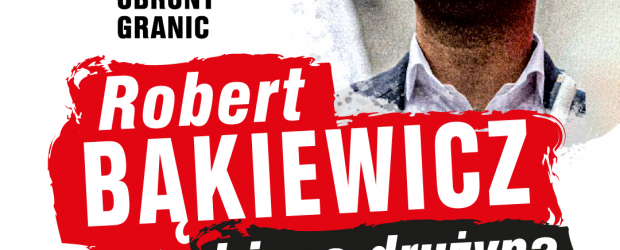 GDAŃSK II | ZAPROSZENIE 21.04 – Spotkanie z Robertem Bąkiewiczem w Pruszczu Gdańskim